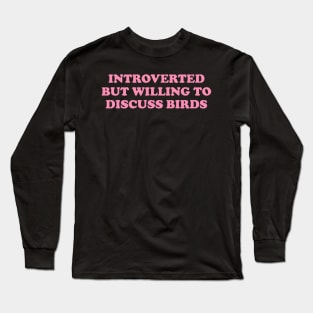 introverted but willing to discuss birds shirt, bird funny y2k Long Sleeve T-Shirt